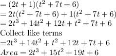 =(2t+1)(t^2+7t+6)\\=2t(t^2+7t+6)+1(t^2+7t+6)\\=2t^3+14t^2+12t+t^2+7t+6\\$Collect like terms\\=2t^3+14t^2+t^2+12t+7t+6\\Area=2t^3+15t^2+19t+6\\