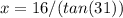 x=16/(tan(31))