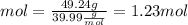 mol=\frac{49.24g}{39.99\frac{g}{mol} }=1.23 mol