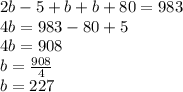 2b-5+b+b+80=983\\4b=983-80+5\\4b=908\\b=\frac{908}{4} \\b=227