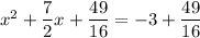 x^2+\dfrac72x+\dfrac{49}{16}=-3+\dfrac{49}{16}