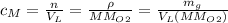 c_M = \frac{n}{V_L} =\frac{\rho}{MM_O_2 } = \frac{m_g}{V_L(MM_O_2)}