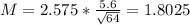 M = 2.575*\frac{5.6}{\sqrt{64}} = 1.8025