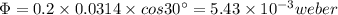 \Phi =0.2\times 0.0314\times cos30^{\circ}=5.43\times 10^{-3}weber