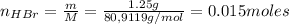 n_{HBr} = \frac{m}{M} = \frac{1.25 g}{80,9119 g/mol} = 0.015 moles