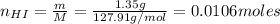 n_{HI} = \frac{m}{M} = \frac{1.35 g}{127.91 g/mol} = 0.0106 moles