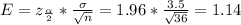 E=z_\frac{\alpha}{2} *\frac{\sigma}{\sqrt{n} } =1.96*\frac{3.5}{\sqrt{36} } =1.14