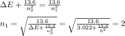 \Delta E+\frac{13.6}{n_2^2}=\frac{13.6}{n_1^2}\\\\n_1=\sqrt{\frac{13.6}{\Delta E+\frac{13.6}{n_2^2}}}=\sqrt{\frac{13.6}{3.022+\frac{13.6}{6^2}}}=2
