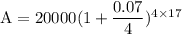\rm A = 20000(1+\dfrac{0.07}{4})^{4\times 17}