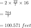 =2\times\frac{22}{7} \times16\\ \\ =\frac{704}{7} \\ \\ =100.571\ feet