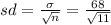 sd=\frac{\sigma}{\sqrt{n}}=\frac{68}{\sqrt{11}}