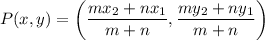 P(x,y)=\left(\dfrac{mx_2+nx_1}{m+n} ,\dfrac{my_2+ny_1}{m+n}\right)