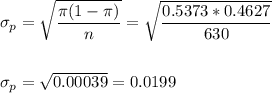 \sigma_p=\sqrt{\dfrac{\pi(1-\pi)}{n}}=\sqrt{\dfrac{0.5373*0.4627}{630}}\\\\\\ \sigma_p=\sqrt{0.00039}=0.0199