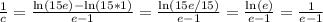 \frac{1}{c} = \frac{\ln(15e)-\ln(15*1)}{e-1} = \frac{\ln(15e/15)}{e-1} = \frac{\ln(e)}{e-1} = \frac{1}{e-1}
