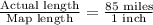 \frac{\text{Actual length}}{\text{Map length}}=\frac{85\text{ miles}}{\text{1 inch}}