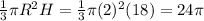 \frac{1}{3}\pi R^2H=\frac{1}{3}\pi(2)^2(18)=24 \pi