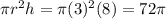 \pi r^2 h=\pi(3)^2 (8)=72 \pi