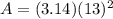 A=(3.14)(13)^2