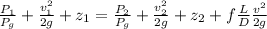 \frac{P_1}{P_g}+\frac{v_1^2}{2g}+z_1=\frac{P_2}{P_g}+\frac{v_2^2}{2g}+z_2+f\frac{L}{D}\frac{v^2}{2g}