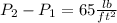 P_2-P_1 = 65  \frac {lb}{ft^2}