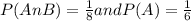 P(AnB) = \frac{1}{8} and P(A) =\frac{1}{6}