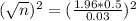 (\sqrt{n})^{2} = (\frac{1.96*0.5}{0.03})^{2}