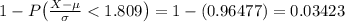1-P\big(\frac{X-\mu}{\sigma} < 1.809 \big) = 1 - (0.96477) = 0.03423