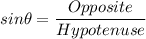 sin \theta =\dfrac{Opposite}{Hypotenuse}
