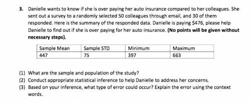 3. Danielle wants to know if she is over paying her auto insurance compared to her colleagues. She s