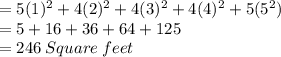 = 5(1)^2+4(2)^2+4(3)^2+4(4)^2+5(5^2)\\=5+16+36+64+125\\=246 \:Square\: feet