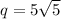 q  = 5  \sqrt{5}