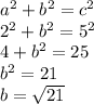 a^2 + b^2 = c^2\\2^2 + b^2 = 5^2\\4 + b^2 = 25 \\b^2 = 21\\b = \sqrt{21}