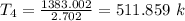 T_4 = \frac{1383.002}{2.702} =511.859 \ k