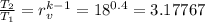 \frac{T_2}{T_1} =r_v^{k - 1} =18^{0.4} =3.17767