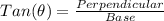 Tan(\theta)= \frac{Perpendicular}{Base}