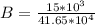 B = \frac{15 *10^{3}}{41.65 *10^4}