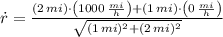 \dot r = \frac{(2\,mi)\cdot \left(1000\,\frac{mi}{h} \right)+(1\,mi)\cdot \left(0\,\frac{mi}{h} \right)}{\sqrt{(1\,mi)^{2}+(2\,mi)^{2}}}