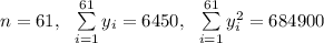 n=61,\ \ \sum\limits^{61}_{i=1}{y_{i}}=6450,\ \ \sum\limits^{61}_{i=1}{y_{i}^{2}}=684900