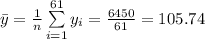 \bar y=\frac{1}{n}\sum\limits^{61}_{i=1}{y_{i}}=\frac{6450}{61}=105.74