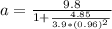 a = \frac{9.8}{1+\frac{4.85}{3.9*(0.96)^2}}