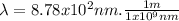 \lambda = 8.78x10^{2} nm . \frac{1m}{1x10^{9}nm}