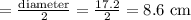 =\frac{\text{diameter}}{2}=\frac{17.2}{2}=8.6\text{ cm}