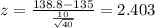 z = \frac{138.8-135}{\frac{10}{\sqrt{40}}}= 2.403