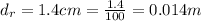 d_r = 1.4cm = \frac{1.4}{100}  = 0.014m