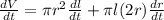 \frac{dV}{dt}=\pi r^2\frac{dl}{dt}  +\pi l(2r)\frac{dr}{dt}
