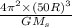 \frac{4\pi^2\times (50R)^3}{GM_s }