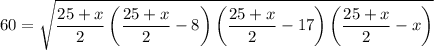 60=\sqrt{\dfrac{25+x}{2}\left(\dfrac{25+x}{2}-8\right)\left(\dfrac{25+x}{2}-17\right)\left(\dfrac{25+x}{2}-x\right)}