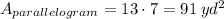 A_{parallelogram}  = 13\cdot 7 = 91 \: yd^{2}