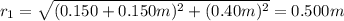 r_1=\sqrt{(0.150+0.150m)^2+(0.40m)^2}=0.500m