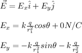 \vec{E}=E_x\hat{i}+E_y\hat{j}\\\\E_x=k\frac{q}{r_1^2}cos\theta+0N/C\\\\E_y=-k\frac{q}{r_1^2}sin\theta-k\frac{q}{r_2^2}